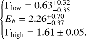 \begin{equation*} \begin{cases} \mathrm{\Gamma}_{\textrm{low}}=0.63^{&#x002B;0.32}_{-0.35}\\ E_b=2.26^{&#x002B;0.70}_{-0.37}\\ \mathrm{\Gamma}_{\textrm{high}}=1.61\pm 0.05. \end{cases} \end{equation*}