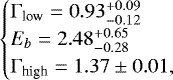 \begin{equation*} \begin{cases} \mathrm{\Gamma}_{\textrm{low}}=0.93^{&#x002B;0.09}_{-0.12}\\ E_b=2.48^{&#x002B;0.65}_{-0.28}\\ \mathrm{\Gamma}_{\textrm{high}}=1.37\pm 0.01, \end{cases} \end{equation*}