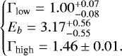 \begin{equation*} \begin{cases} \mathrm{\Gamma}_{\textrm{low}}=1.00^{&#x002B;0.07}_{-0.08}\\ E_b=3.17^{&#x002B;0.56}_{-0.55}\\ \mathrm{\Gamma}_{\textrm{high}}=1.46\pm 0.01. \end{cases} \end{equation*}