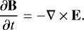 \begin{equation*} \frac{\partial \mathbf{B}}{\partial t} = -\nabla \times \mathbf{E}.\end{equation*}