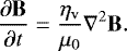 \begin{equation*} \frac{\partial \mathbf{B}}{\partial t} = \frac{\eta_{\mathrm{v}}}{\mu_0} \nabla^2 \mathbf{B}.\end{equation*}