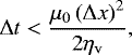 \begin{equation*} \mathrm{\Delta} t < \frac{ \mu_0 \left( \mathrm{\Delta} x \right) ^2 }{ 2 \eta_{\mathrm{v}} },\end{equation*}