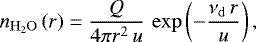 \begin{equation*} n_{\mathrm{H}_2\mathrm{O}} \left( r \right) = \frac{Q}{4 \pi r^2 \, u} \, \exp \left( -\frac{\nu_{\mathrm{d}}\, r}{u} \right), \end{equation*}