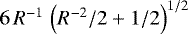 $6 \, R^{-1} \, \left( R^{-2}/2 &#x002B; 1/2 \right)^{1/2}$
