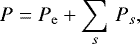 \begin{equation*} P = P_{\mathrm{e}} &#x002B; \sum_s \, P_s, \vspace*{-1pt}\end{equation*}