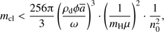 $ \begin{aligned} m_\mathrm{{cl}} < \frac{256 {\uppi }}{3} \left( \frac{\rho _\mathrm{d} \phi \overline{a}}{\omega }\right)^3 \cdot \left( \frac{1}{m_\mathrm{H}\mu }\right)^2 \cdot \frac{1}{n_0^2}, \end{aligned} $