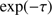 $ \mathrm{exp}(-\tau ) $