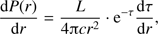 $ \begin{aligned} \frac{\mathrm{d}P(r)}{\mathrm{d}r} = \frac{L}{4{\uppi } c r^2} \cdot \mathrm{e}^{-\tau } \frac{\mathrm{d}\tau }{\mathrm{d}r}, \end{aligned} $