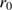$ r_0 $