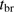 $ t_{\mathrm{br}} $