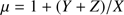 $ \mu =1+(Y+Z)/X $