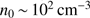 $ n_0\,{\sim }\, 10^2 \, \mathrm{cm}^{-3} $