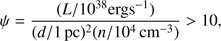 $ \begin{aligned} \psi = \frac{(L/10^{38}\mathrm{erg s^{-1}})}{(d/1\,\mathrm{{pc}})^2 (n/10^4\,\mathrm{cm}^{-3})} > 10, \end{aligned} $