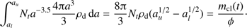 $ \begin{aligned} \int _{a_l}^{a_u }\! N_t a^{-3.5} \frac{4 {\uppi } a^3}{3}\rho _\mathrm{d} \,\mathrm{d}a = \frac{8{\uppi }}{3}N_t\rho _\mathrm{d} (a_u^{1/2} - a_l^{1/2}) = \frac{m_\mathrm{{cl}}(t)}{\phi }\cdot \end{aligned} $