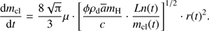 $ \begin{aligned} \frac{\mathrm{d}m_\mathrm{{cl}}}{\mathrm{d}t} = \frac{8\sqrt{\uppi }}{3}\mu \cdot \left[\frac{\phi \rho _\mathrm{d} \overline{a} m_\mathrm{H}}{c} \cdot \frac{Ln(t)}{m_\mathrm{{cl}}(t)}\right]^{1/2}\cdot r(t)^2. \end{aligned} $