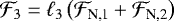 $ {\cal F}_3 = \ell_3 \left( {\cal F}_{\textrm{N,1}} &#x002B; {\cal F}_{\textrm{N,2}}\right)$
