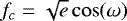 $f_c = \sqrt{e}\cos(\omega)$