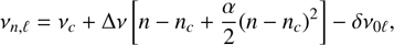 $$ \begin{equation}\nu_{n,\ell} = \nu_c+\Delta\nu\left[n-n_c+\frac{\alpha}{2}(n-n_c)^2\right]-\delta\nu_{0\ell}, \end{equation} $$