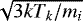 $\sqrt{3 k T_k / m_i}$