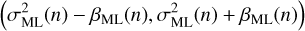 $ \begin{aligned} \left( \sigma ^2_\mathrm{ML}(n) - \beta _\mathrm{ML} (n) , \sigma ^2_\mathrm{ML}(n) + \beta _\mathrm{ML} (n) \right) \end{aligned} $