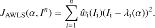 $ \begin{aligned} J_\mathrm{AWLS}(\alpha ,I^n)=\sum _{i=1}^n \hat{w}_\mathrm{i}(I_\mathrm{i})(I_\mathrm{i}-\lambda _\mathrm{i}(\alpha ))^2. \end{aligned} $