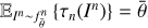 $ \mathbb E _{I^n \sim f^n_{\bar{\theta }}} \left\{ \tau _n(I^n)\right\} =\bar{\theta } $