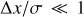 $ \Delta x/\sigma \,\ll \,1 $