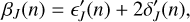 $ \begin{aligned} \beta _{ J} (n) =\epsilon {\prime }_{ J} (n) + 2\delta {\prime }_{ J}(n), \end{aligned} $