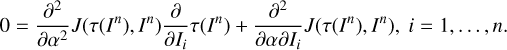 $ \begin{aligned} 0=\frac{\partial ^2}{\partial \alpha ^2}J(\tau (I^n),I^n)\frac{\partial }{\partial I_i}\tau (I^n)+\frac{\partial ^2}{\partial \alpha \partial I_i}J(\tau (I^n),I^n),~ i=1,\ldots ,n. \end{aligned} $