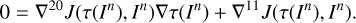 $ \begin{aligned} 0=\nabla ^{20}J(\tau (I^n),I^n)\nabla \tau (I^n)+\nabla ^{11}J(\tau (I^n),I^n). \end{aligned} $
