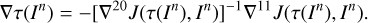 $ \begin{aligned} \nabla \tau (I^n)=-[\nabla ^{20}J(\tau (I^n),I^n)]^{-1}\nabla ^{11}J(\tau (I^n),I^n). \end{aligned} $