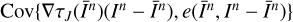 $ \mathrm{Cov}\{\nabla \tau _{ J}(\bar{I}^n) (I^n-\bar{I}^n),e(\bar{I}^n,I^n-\bar{I}^n)\} $
