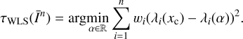 $ \begin{aligned} \tau _\mathrm{WLS}(\bar{I}^n)= \arg \,\min _{\alpha \in \mathbb R } \sum _{i=1}^nw_i(\lambda _i(x_\mathrm{c})-\lambda _i(\alpha ))^2. \end{aligned} $