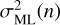 $ \sigma ^2_\mathrm{ML}(n) $