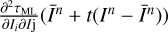 $ \frac{\partial ^2\tau _\mathrm{ML}}{\partial I_i \partial I\mathrm{j}} (\bar{I}^n+t(I^n-\bar{I}^n)) $
