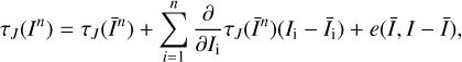 $ \begin{aligned} \tau _{ J}(I^n)=\tau _{ J}(\bar{I}^n)+\sum _{i=1}^n\frac{\partial }{\partial I_\mathrm{i}}\tau _{ J}(\bar{I}^n)(I_\mathrm{i}-\bar{I}_\mathrm{i})+e(\bar{I},I-\bar{I}), \end{aligned} $