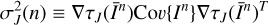 $ \begin{aligned} \sigma ^2_{ J}(n)\equiv \nabla \tau _{ J}(\bar{I}^n)\mathrm{Co}v\{I ^n \}\nabla \tau _{ J}(\bar{I}^n)^T \end{aligned} $