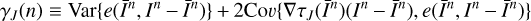 $ \begin{aligned} \gamma _{ J} (n)\equiv \mathrm{Var}\{ e(\bar{I}^n,I^n-\bar{I}^n) \}+2\mathrm{Co}v\{\nabla \tau _{ J}(\bar{I}^n) (I^n-\bar{I}^n),e(\bar{I}^n,I^n-\bar{I}^n)\} \end{aligned} $