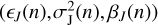 $ (\epsilon _{ J} (n), \sigma ^2_\mathrm{J} (n), \beta _{ J} (n)) $