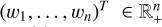 $ (w_1,\ldots ,w_n)^T~\in \mathbb R ^n_+ $