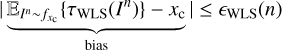$ \underbrace{|{{\mathbb{E}}_{{{l}^{n}}\tilde{\ }{{f}_{xc}}}}\{{{\tau }_{\text{WLS}}}({{l}^{n}})\}-{{x}_{c}}|}_{\text{bias}}\le {{\epsilon }_{\text{WLS}}}(n) $