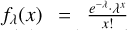 $ f_{\lambda }(x)=\frac{e^{-\lambda }\cdot \lambda ^x}{x!} $