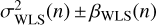 $ \sigma ^2_\mathrm{WLS}(n) \pm {{\beta }_{WLS}}(n)$