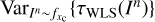 $ \mathrm{Var}_{I^n \sim f_{x_\mathrm{c}}}\{\tau _\mathrm{WLS}(I^n)\} $