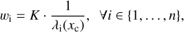 $ \begin{aligned} w_\mathrm{i}=K \cdot \frac{1}{\lambda _\mathrm{i}(x_\mathrm{c})},~~\forall i\in \{1,\ldots ,n\}, \end{aligned} $
