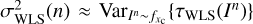 $ \sigma ^2_\mathrm{WLS}(n)\approx \mathrm{Var}_{I^n \sim f_{x_\mathrm{c}}}\{\tau _\mathrm{WLS}(I^n)\} $