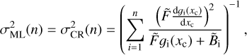 $ \begin{aligned} \sigma ^2_\mathrm{ML}(n) = \sigma ^2_\mathrm{CR}(n)= \left( \sum _{i=1}^n \frac{ \left( \tilde{F}\frac{\mathrm{d} g_\mathrm{i}(x_\mathrm{c})}{\mathrm{d} x_\mathrm{c}} \right)^2 }{\tilde{F} g_\mathrm{i}(x_\mathrm{c}) + \tilde{B}_\mathrm{i}} \right)^{-1}, \end{aligned} $