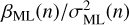 $ \beta _\mathrm{ML} (n) /\sigma ^2_\mathrm{ML}(n) $