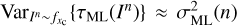 $ \mathrm{Var}_{I^n \sim f_{x_\mathrm{c}}}\{\tau _\mathrm{ML}(I^n)\} \approx \sigma ^2_\mathrm{ML}(n) $