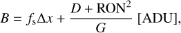 $ \begin{aligned} B=f_\mathrm{s}\Delta x+ \frac{D+\mathrm{RON}^2}{G}~ [\mathrm{ADU}], \end{aligned} $
